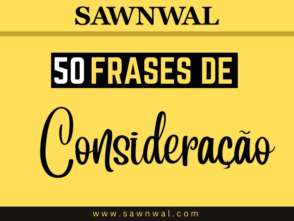 50 Frases de Consideração: