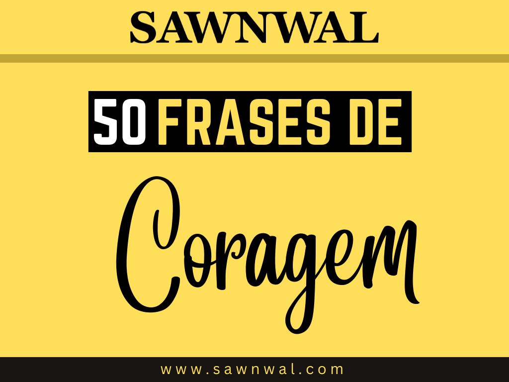 50 Frases de Coragem: