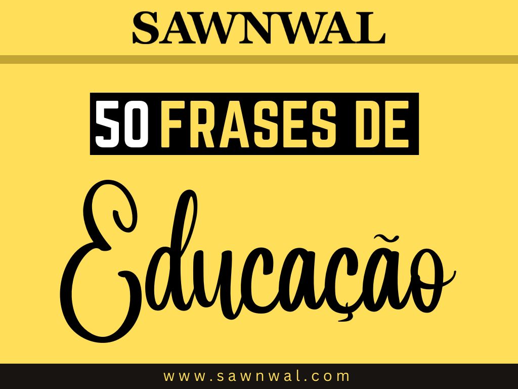 50 Frases de Educação: